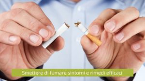 SMETTERE DI FUMARE SINTOMI, RIMEDI E CONSIGLI PER FARLO AL MEGLIO￼